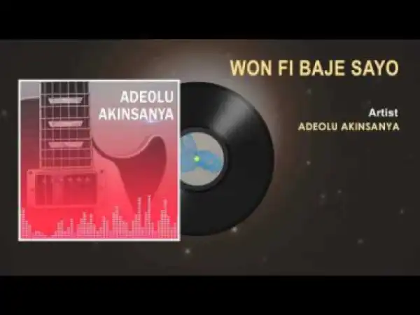Adeolu Akinsanya - Won Fi Baje Sayo